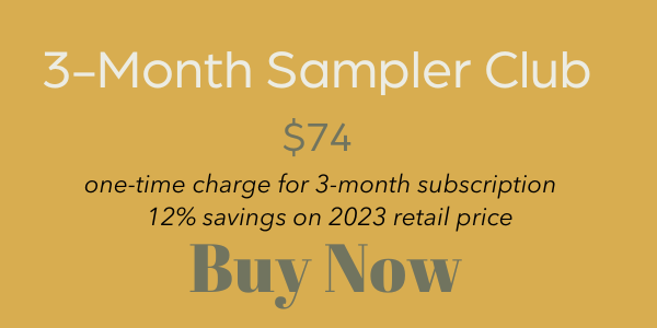"3-Month Sampler Club. $74. One-time charge for three-month subscription. 12% savings on 2023 retail price. Buy now."